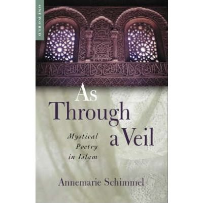 As Through a Veil: Mystical Poetry in Islam - Annemarie Schimmel - Libros - Oneworld Publications - 9781851682744 - 3 de julio de 2013