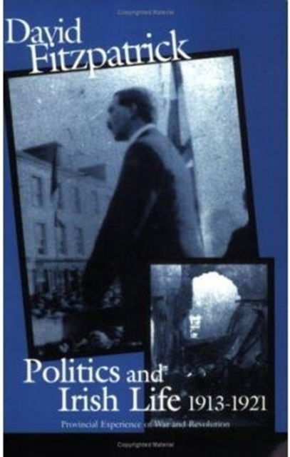 Cover for David Fitzpatrick · Politics and Irish Life 1913-21: Provincial Experiences of War and Revolution - Irish history (Paperback Book) [New edition] (1998)