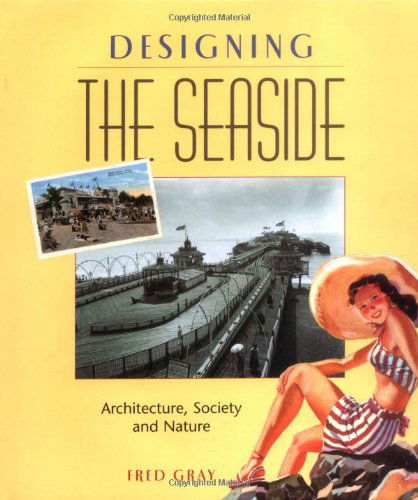 Cover for Fred Gray · Designing the Seaside: Architecture, Society and Nature (Hardcover Book) (2006)