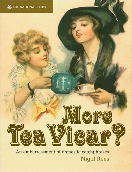 Cover for Nigel Rees · More Tea, Vicar?: An Embarrassment of  Domestic Catchphrases (Hardcover Book) (2009)