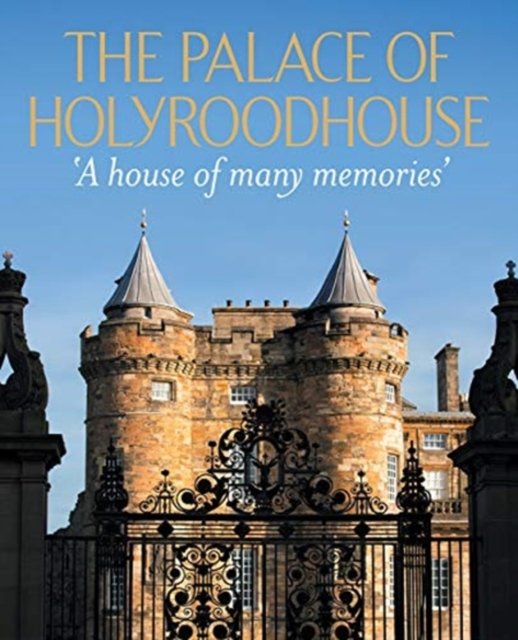 Cover for Deborah Clarke · The Palace of Holyroodhouse: 'A house of many memories' (Hardcover Book) (2024)