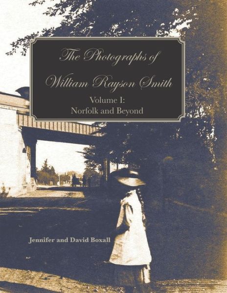 Cover for Jennifer and David Boxall · The Photographs of William Rayson Smith Volume I (Paperback Book) (2020)