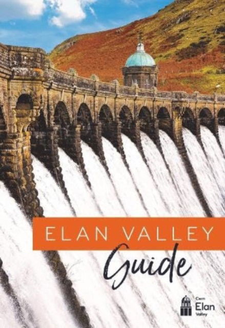 Elan Valley Guide - Dwr Cymru Welsh Water - Books - Fircone Books Ltd - 9781910839744 - April 4, 2024