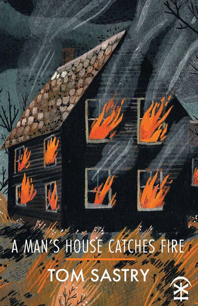 A Man's House Catches Fire - Tom Sastry - Książki - Nine Arches Press - 9781911027744 - 10 października 2019