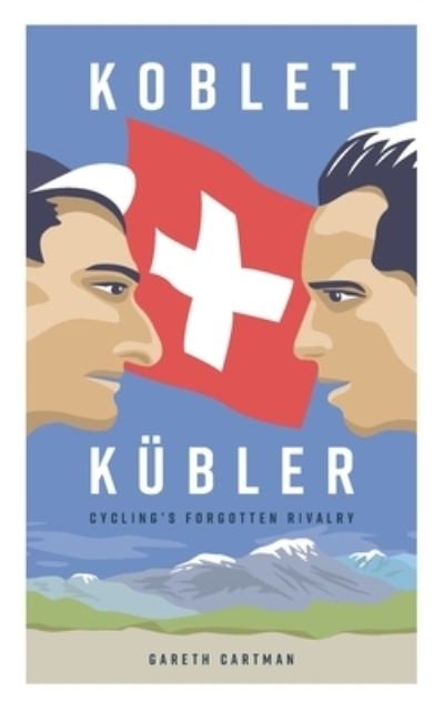 Cover for Gareth Cartman · Koblet + Kubler - Cycling's Forgotten Rivalry (Paperback Book) (2022)