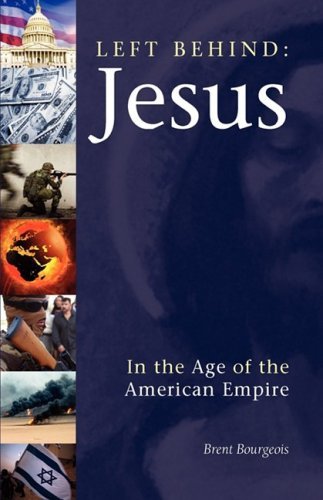 Cover for Brent Bourgeois · Left Behind: Jesus in the Age of the American Empire (Paperback Book) (2009)