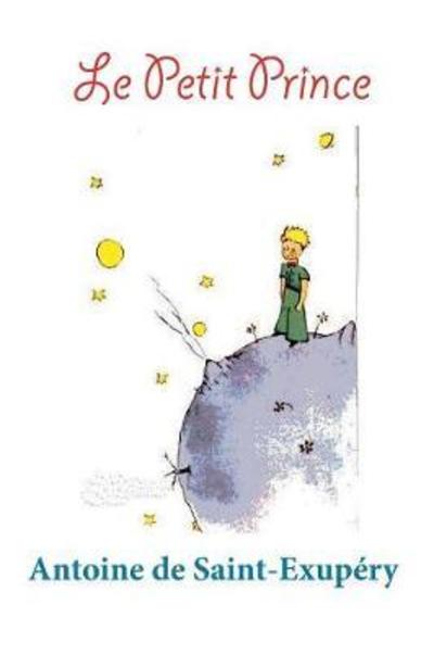 Le Petit Prince: (Edition coloree) - Antoine De Saint-exupery - Books - Ancient Wisdom Publications - 9781940849744 - April 23, 2018