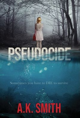 Cover for A K Smith · Pseudocide - Sometimes you have to DIE to survive (Hardcover Book) (2021)