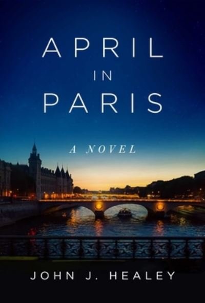 Cover for John J. Healey · April in Paris: A Novel (Gebundenes Buch) (2021)