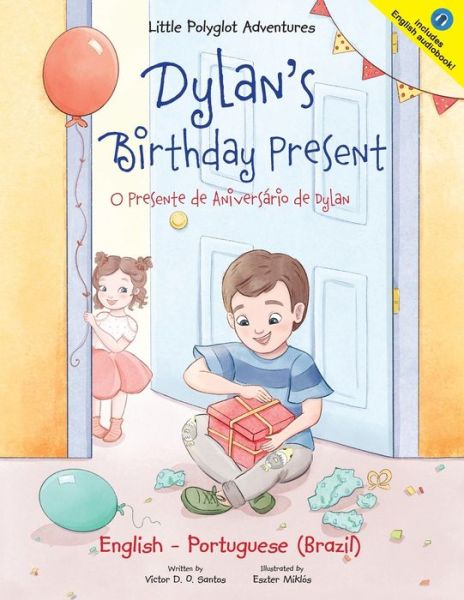 Dylan's Birthday Present/O Presente de Aniversario de Dylan: Bilingual English and Portuguese (Brazil) Edition - Little Polyglot Adventures - Victor Dias de Oliveira Santos - Książki - Linguacious - 9781952451744 - 6 maja 2020