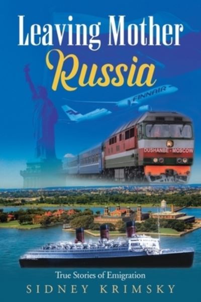 Leaving Mother Russia - Sidney Krimsky - Books - Martin and Bowman - 9781953537744 - June 7, 2021