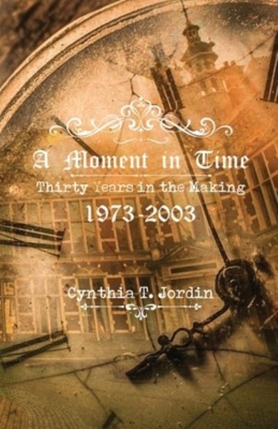 Cover for Cynthia T. Jordin · Moment in Time, Thirty Years in the Making 1973-2003 (Book) (2022)