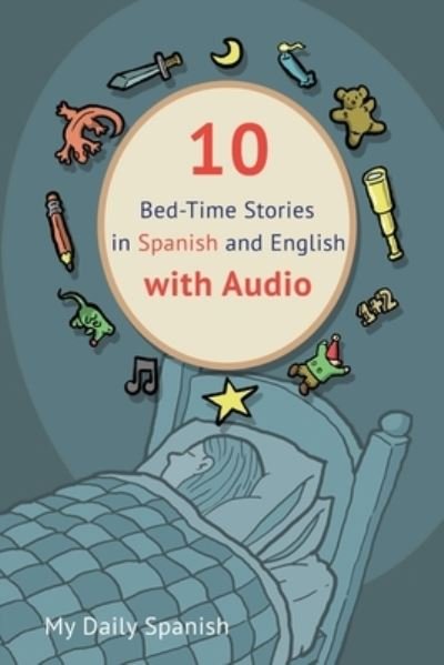 Cover for My Daily Spanish · 10 Bed-Time Stories in Spanish and English with audio.: Spanish for Kids - Learn Spanish with Parallel English Text - Spanish for Kids (Paperback Book) (2017)