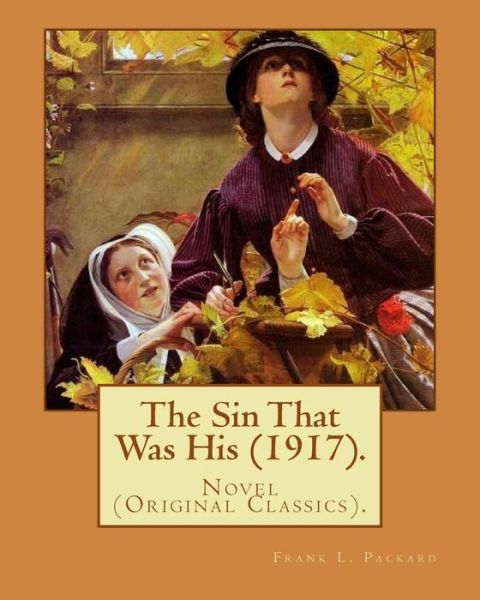 The Sin That Was His (1917). By - Frank L Packard - Książki - Createspace Independent Publishing Platf - 9781977904744 - 3 października 2017