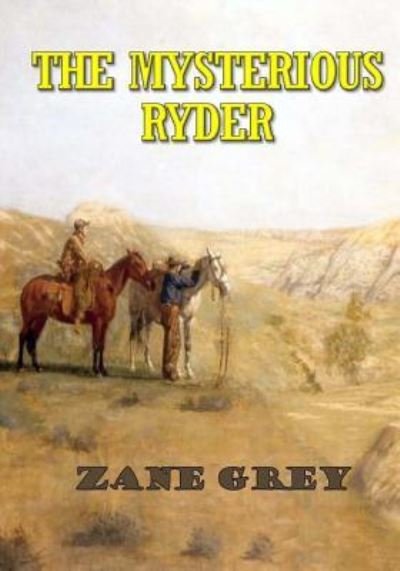 The Mysterious Rider - Zane Grey - Bücher - Createspace Independent Publishing Platf - 9781978006744 - 22. Oktober 2017
