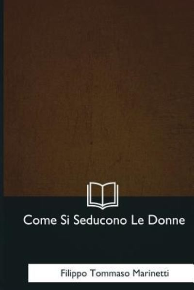 Cover for Filippo Tommaso Marinetti · Come Si Seducono Le Donne (Paperback Book) (2017)