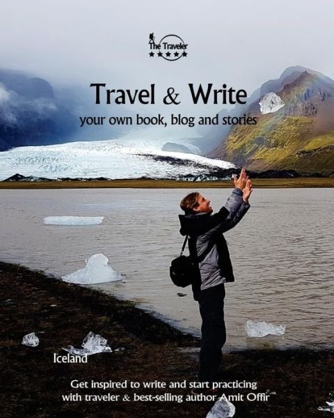 Travel & Write Travel & Write Your Own Book, Blog and Stories - Iceland - Amit Offir - Książki - Createspace Independent Publishing Platf - 9781984368744 - 30 stycznia 2018