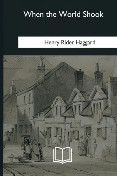 When the World Shook - Sir H Rider Haggard - Books - Createspace Independent Publishing Platf - 9781985387744 - March 8, 2018