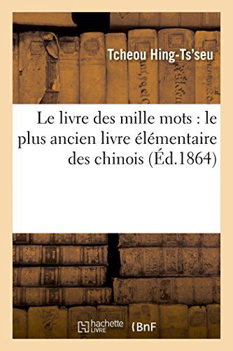 Cover for Tcheou Hing-ts'seu · Le Livre Des Mille Mots: Le Plus Ancien Livre Élémentaire Des Chinois (Paperback Bog) [French edition] (2014)