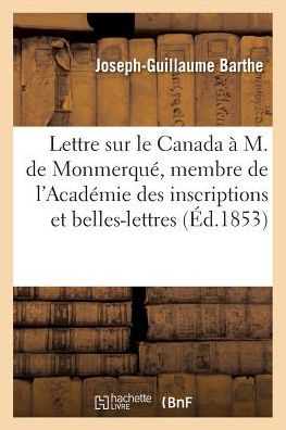 Cover for Barthe-j-g · Lettre Sur Le Canada a M. De Monmerque, Membre De L'academie Des Inscriptions et Belles-lettres (Paperback Book) (2016)