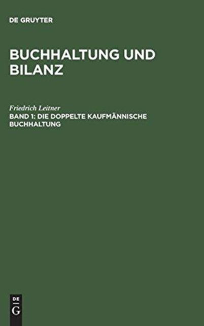 Cover for Friedrich Leitner · Buchhaltung und Bilanz, Band 1, Die doppelte kaufmannische Buchhaltung (Hardcover Book) (1913)