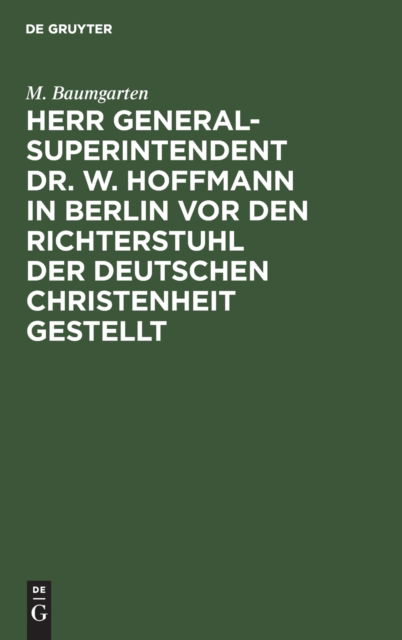 Cover for M. Baumgarten · Herr Generalsuperintendent Dr. W. Hoffmann in Berlin Vor Den Richterstuhl der Deutschen Christenheit Gestellt (Book) (1901)