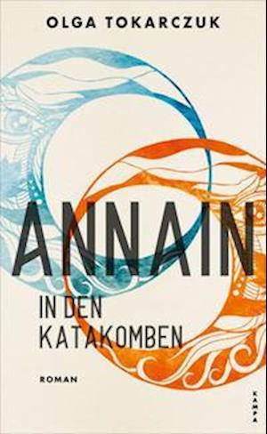 AnnaIn in den Katakomben - Olga Tokarczuk - Bøger - Kampa Verlag - 9783311100744 - 1. maj 2022