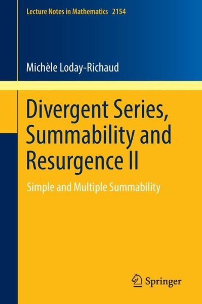 Divergent Series, Summability and Resurgence II: Simple and Multiple Summability - Lecture Notes in Mathematics - Michele Loday-Richaud - Libros - Springer International Publishing AG - 9783319290744 - 29 de junio de 2016