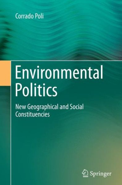 Cover for Corrado Poli · Environmental Politics: New Geographical and Social Constituencies (Paperback Book) [Softcover reprint of the original 1st ed. 2015 edition] (2016)