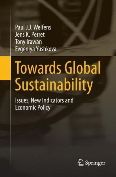 Cover for Paul J.J. Welfens · Towards Global Sustainability: Issues, New Indicators and Economic Policy (Paperback Bog) [Softcover reprint of the original 1st ed. 2016 edition] (2016)