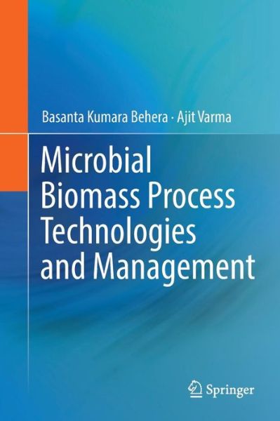 Cover for Basanta Kumara Behera · Microbial Biomass Process Technologies and Management (Paperback Book) [Softcover reprint of the original 1st ed. 2017 edition] (2018)