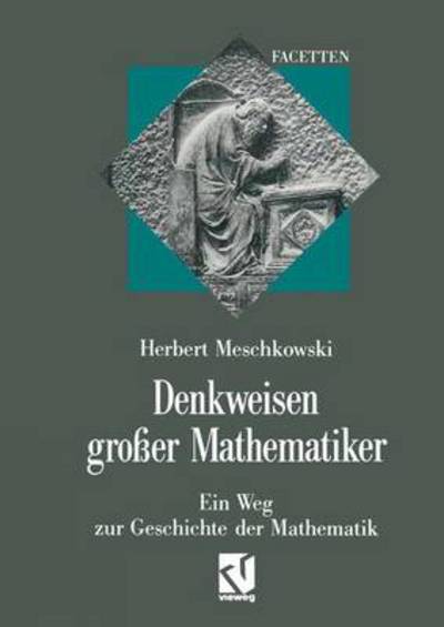 Denkweisen Grosser Mathematiker - Facetten - Herbert Meschkowski - Books - Springer Fachmedien Wiesbaden - 9783322850744 - May 25, 2012