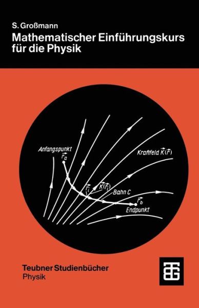 Mathematischer Einfuhrungskurs Fur Die Physik - Teubner Studienbucher Physik - Siegfried Grossmann - Books - Vieweg+teubner Verlag - 9783519030744 - March 1, 1991