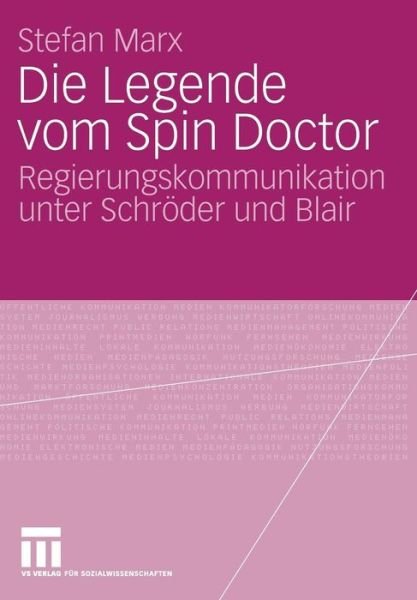 Cover for Stefan Marx · Die Legende Vom Spin Doctor: Regierungskommunikation Unter Schroeder Und Blair (Pocketbok) [2008 edition] (2008)