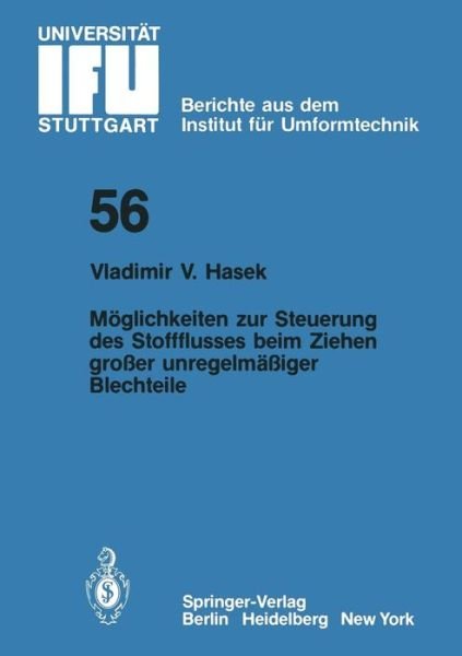 Cover for V V Hasek · Moeglichkeiten Zur Steuerung Des Stoffflusses Beim Ziehen Grosser Unregelmassiger Blechteile - Ifu - Berichte Aus Dem Institut Fur Umformtechnik der Univer (Paperback Bog) [German edition] (1980)