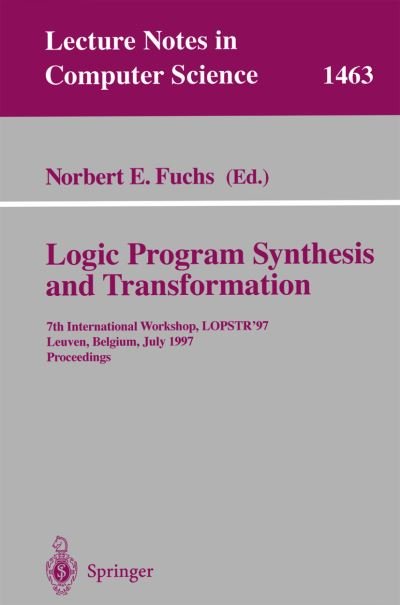 Norbert Fuchs · Logic Program Synthesis and Transformation: 7th International Workshop, LOPSTR '97, Leuven, Belgium, July 10-12, 1997 Proceedings - Lecture Notes in Computer Science (Paperback Book) [1998 edition] (1998)