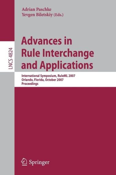 Adrian Paschke · Advances in Rule Interchange and Applications: International Symposium, RuleML 2007, Orlando, Florida, October 25-26, 2007, Proceedings - Programming and Software Engineering (Paperback Bog) [2007 edition] (2007)