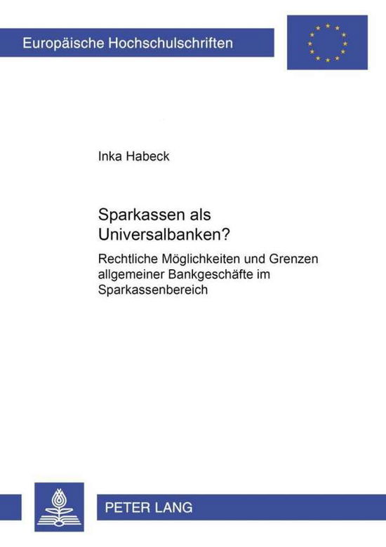 Cover for Inka Habeck · Sparkassen ALS Universalbanken?: Rechtliche Moeglichkeiten Und Grenzen Allgemeiner Bankgeschaefte Im Sparkassenbereich - Europaeische Hochschulschriften Recht (Paperback Book) [German edition] (2001)