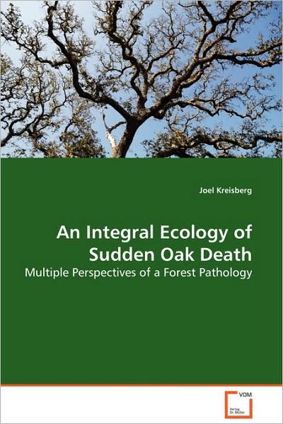 Cover for Joel Kreisberg · An Integral Ecology of Sudden Oak Death: Multiple Perspectives of a Forest Pathology (Paperback Book) (2009)