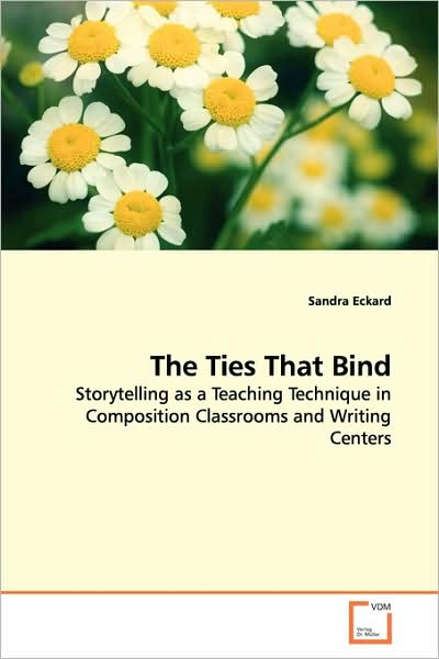 Cover for Sandra Eckard · The Ties That Bind: Storytelling As a Teaching Technique in Composition Classrooms and Writing Centers (Paperback Book) (2009)