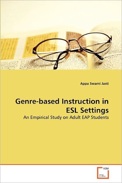 Cover for Appa Swami Jasti · Genre-based Instruction in Esl Settings: an Empirical Study on Adult Eap Students (Taschenbuch) (2011)