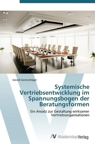 Cover for Gerald Geretschläger · Systemische Vertriebsentwicklung Im Spannungsbogen Der Beratungsformen (Paperback Book) [German edition] (2011)