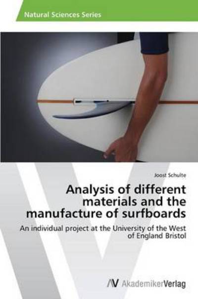 Cover for Joost Schulte · Analysis of Different Materials and the Manufacture of Surfboards: an Individual Project at the University of the West of England Bristol (Paperback Book) (2013)