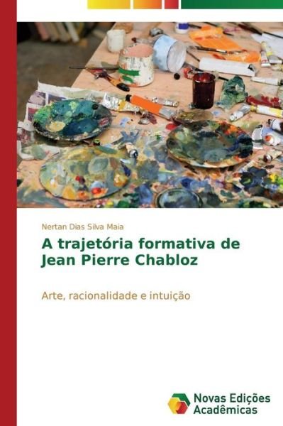 Cover for Nertan Dias Silva Maia · A Trajetória Formativa De Jean Pierre Chabloz: Arte, Racionalidade E Intuição (Paperback Book) [Portuguese edition] (2014)