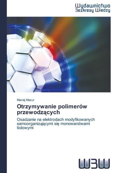 Cover for Mazur Maciej · Otrzymywanie Polimerów Przewodzacych (Pocketbok) [Polish edition] (2014)