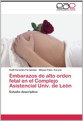 Embarazos De Alto Orden Fetal en El Complejo Asistencial Univ. De León: Estudio Descriptivo - Alfonso Fdez. Corona - Libros - Editorial Académica Española - 9783659013744 - 10 de junio de 2012