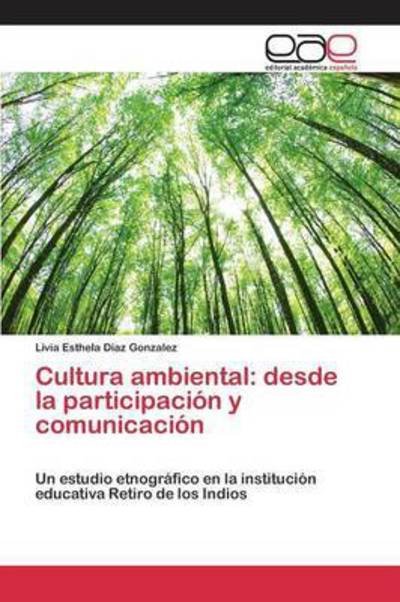 Cover for Diaz Gonzalez Livia Esthela · Cultura Ambiental: Desde La Participacion Y Comunicacion (Pocketbok) (2015)