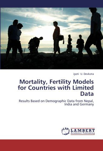 Cover for Jyoti U. Devkota · Mortality, Fertility Models for Countries with Limited Data: Results Based on Demographic Data from Nepal, India and Germany (Paperback Book) (2012)