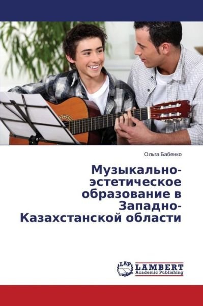 Cover for Ol'ga Babenko · Muzykal'no-esteticheskoe Obrazovanie V Zapadno-kazakhstanskoy Oblasti (Paperback Book) [Russian edition] (2014)