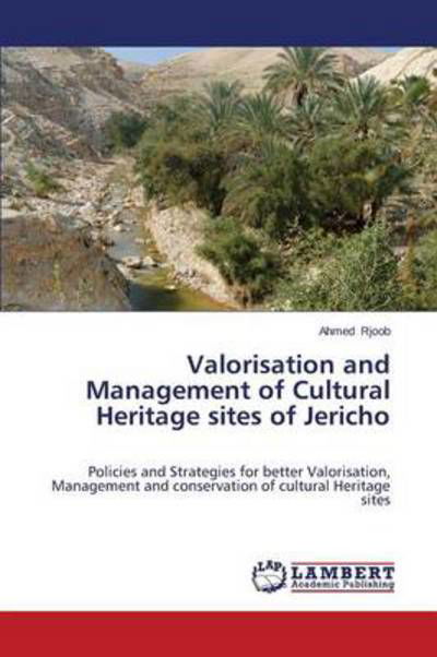 Cover for Rjoob Ahmed · Valorisation and Management of Cultural Heritage Sites of Jericho (Paperback Book) (2014)